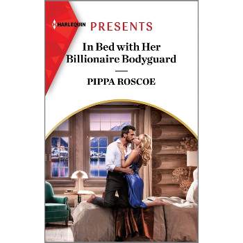 In Bed with Her Billionaire Bodyguard - (Hot Winter Escapes) by  Pippa Roscoe (Paperback)