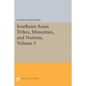 Southeast Asian Tribes, Minorities, and Nations, Volume 1 - (Princeton Legacy Library) by  Peter Kunstadter (Paperback) - 1 of 1