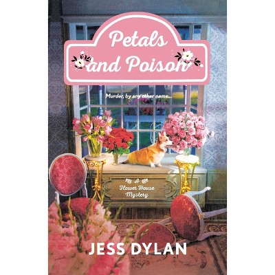 Petals and Poison - (Flower House) by  Jess Dylan (Paperback)
