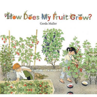 How Does My Fruit Grow? - by  Gerda Muller (Hardcover)