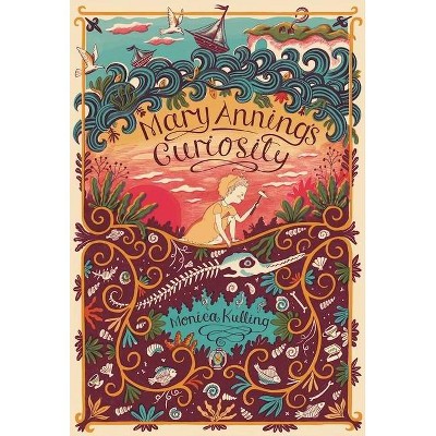 Mary Anning's Curiosity - by  Monica Kulling (Hardcover)