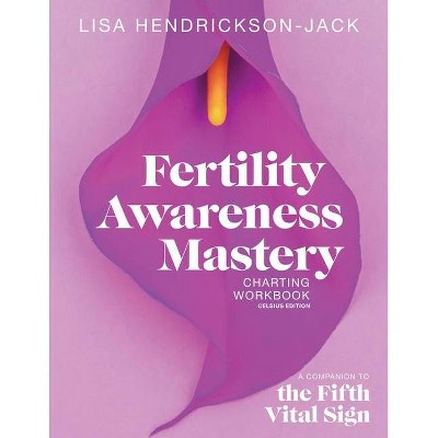 Fertility Awareness Mastery Charting Workbook - by  Lisa Hendrickson-Jack (Paperback)