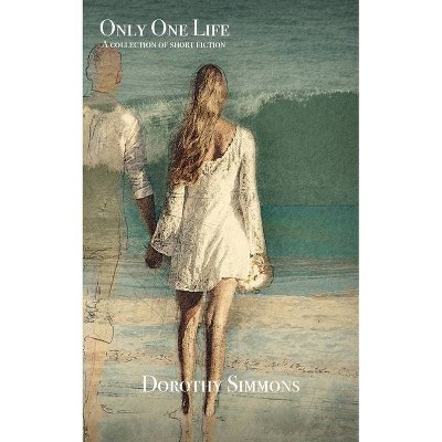 Only One Life - by  Dorothy Simmons (Paperback)