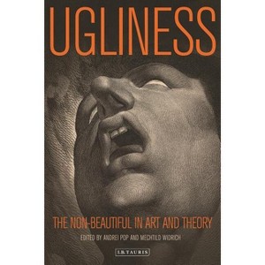 Ugliness - (International Library of Modern and Contemporary Art) by  Andrei Pop & Mechtild Widrich (Paperback) - 1 of 1