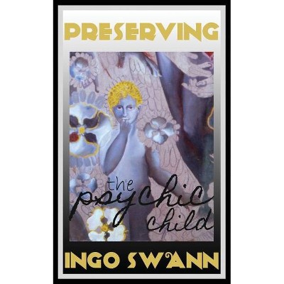 Preserving the Psychic Child - by  Ingo Swann (Paperback)