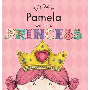 Today Pamela Will Be a Princess - by  Paula Croyle (Hardcover) - 1 of 1