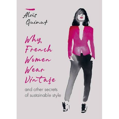 Why French Women Wear Vintage - by  Alois Guinut (Hardcover)