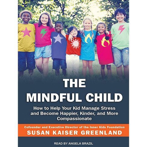 The Mindful Child >> The Mindful Child By Susan Kaiser Greenland Audiocd The Mindful Child >> The Mindful Child By Susan Kaiser Greenland Audiocd