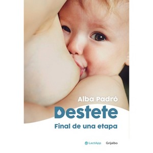 Destete. Final de Una Etapa / Weaning. the End of a Phase - by  Alba Padró (Paperback) - 1 of 1