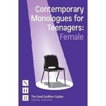Contemporary Monologues for Teenagers: Female - by  Trilby James (Paperback)