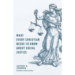 What Every Christian Needs to Know about Social Justice - by  Jeffrey D Johnson (Paperback) - 1 of 1