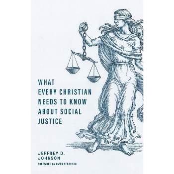What Every Christian Needs to Know about Social Justice - by  Jeffrey D Johnson (Paperback)