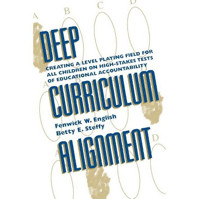 Deep Curriculum Alignment - (Scarecrow Education Book) by  Fenwick W English & Betty E Steffy (Paperback)