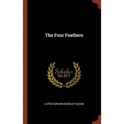 The Four Feathers - by  Alfred Edward Woodley Mason (Hardcover)