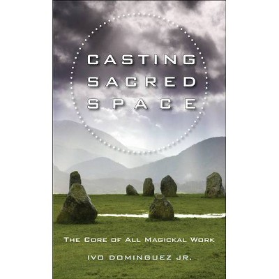 Casting Sacred Space - by  Ivo Dominguez Jr (Paperback)