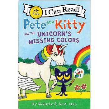 Pete the Kitty and the Unicorn's Missing Colors - (My First I Can Read) by James Dean & Kimberly Dean