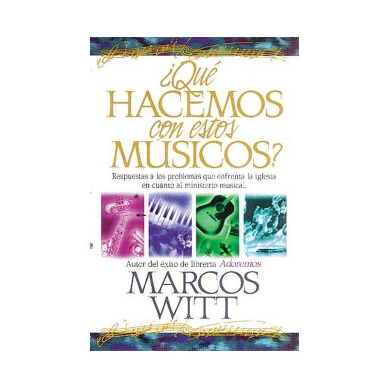 ¿Qué Hacemos Con Estos Músicos? - by  Marcos Witt (Paperback), 1 of 2