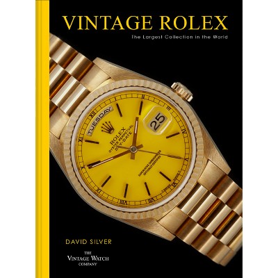 Vintage Rolex - by  David Silver of the Vintage Watch Company (Hardcover)