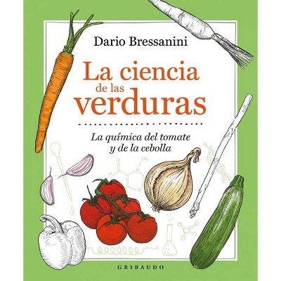 La Ciencia de Las Verduras - by  Dario Bressanini (Hardcover)