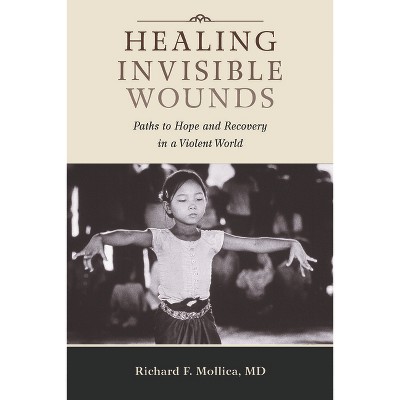 Healing Invisible Wounds - by  Richard F Mollica (Paperback)