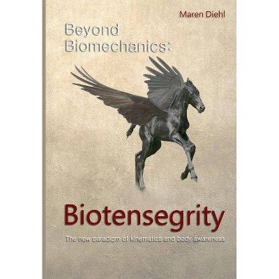 Beyond Biomechanics - Biotensegrity - by  Maren Diehl (Paperback)