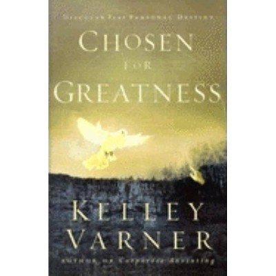 Chosen for Greatness - by  Kelley Varner (Paperback)