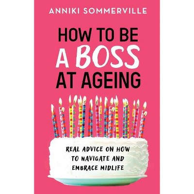 How to Be a Boss at Ageing - by  Anniki Sommerville (Paperback)