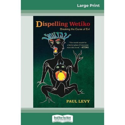 Dispelling Wetiko - Large Print by  Paul Levy (Paperback)