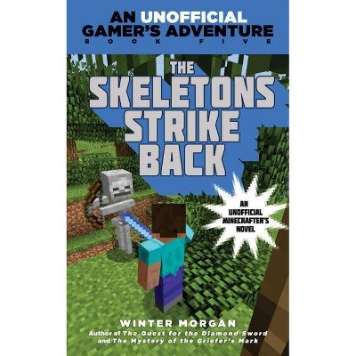The Skeletons Strike Back - (An Unofficial Gamer?s Adventure) by  Winter Morgan (Paperback)