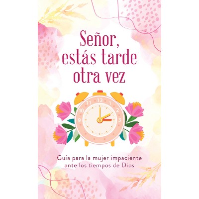 Señor, Estás Tarde Otra Vez - by  Karon Phillips (Paperback)