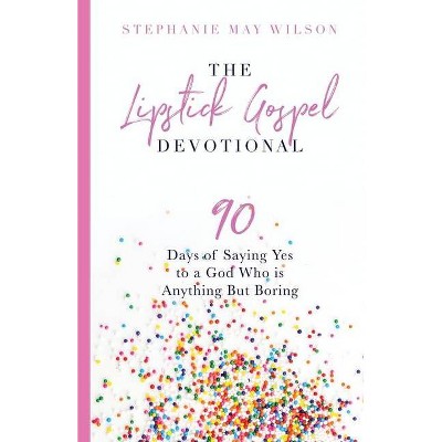 The Lipstick Gospel Devotional - by  Stephanie May Wilson (Paperback)