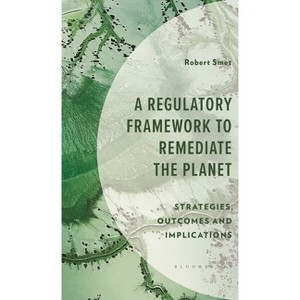 A Regulatory Framework to Remediate the Planet - (Environment and Society) by  Robert Smet (Hardcover) - 1 of 1