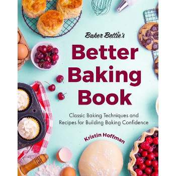 Baker Bettie's Better Baking Book - by  Kristin Hoffman (Hardcover)