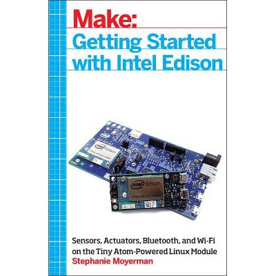 Getting Started with Intel Edison - by  Stephanie Moyerman (Paperback)