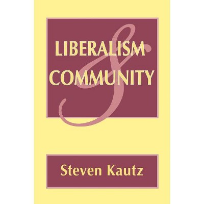 Liberalism and Community - by  Steven Kautz (Paperback)