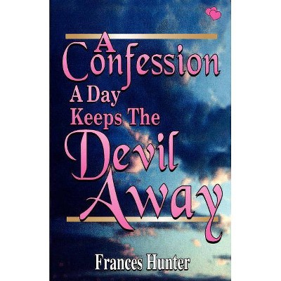 A Confession a Day Keeps the Devil Away - by  Frances E Hunter (Paperback)