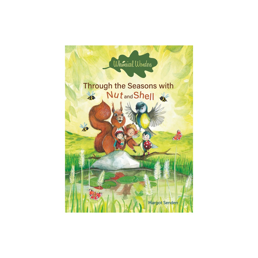 Whimsical Wonders. Through the Seasons with Nut and Shell - by Margot Senden (Board Book)