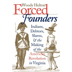 Forced Founders - (Published by the Omohundro Institute of Early American Histo) by  Woody Holton (Paperback) - 1 of 1