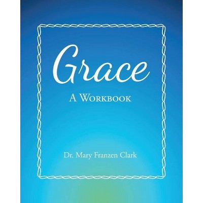 Grace - by  Mary Franzen Clark (Paperback)