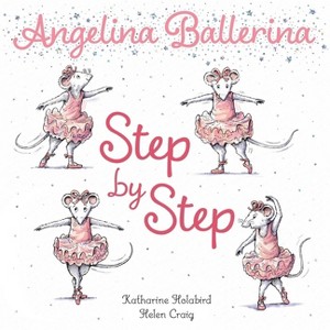 Step by Step - (Angelina Ballerina) by  Katharine Holabird (Board Book) - 1 of 1