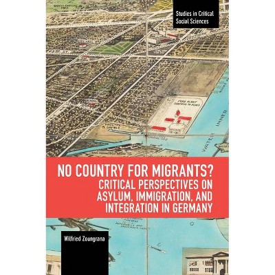 No Country for Migrants? - (Studies in Critical Social Sciences) by  Wilfried Zoungrana (Paperback)