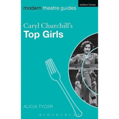 Caryl Churchill's Top Girls - (Modern Theatre Guides) by  Alicia Tycer (Paperback)