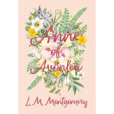 Anne of Avonlea - by  L M Montgomery (Hardcover)