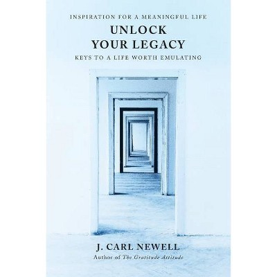 Unlock Your Legacy - by  J Carl Newell (Paperback)