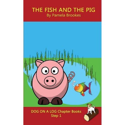 The Fish and The Pig Chapter Book - (Dog on a Log Chapter Books) by  Pamela Brookes (Paperback)