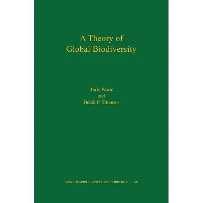 A Theory of Global Biodiversity (Mpb-60) - (Monographs in Population Biology) by  Boris Worm & Derek P Tittensor (Hardcover)