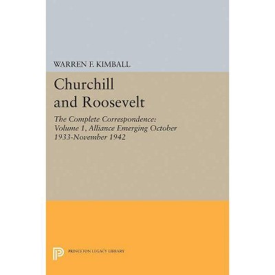 Churchill and Roosevelt, Volume 1 - (Princeton Legacy Library) by  Warren F Kimball (Paperback)