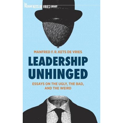 Leadership Unhinged - (The Palgrave Kets de Vries Library) by  Manfred F R Kets de Vries (Hardcover)