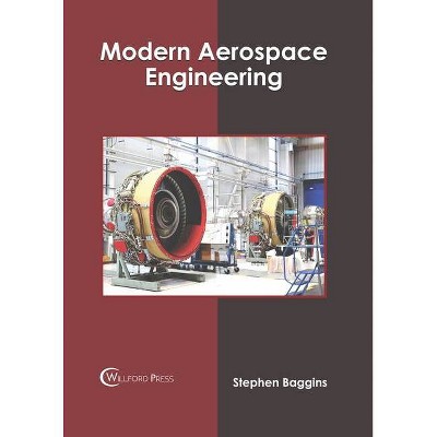 Modern Aerospace Engineering - by  Stephen Baggins (Hardcover)