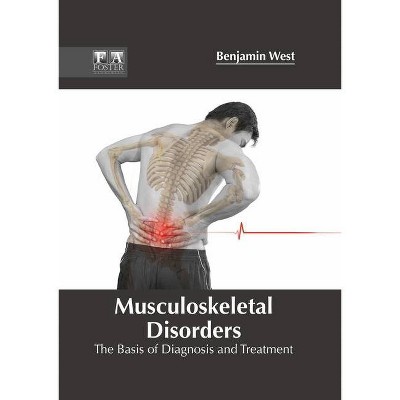 Musculoskeletal Disorders: The Basis of Diagnosis and Treatment - by  Benjamin West (Hardcover)